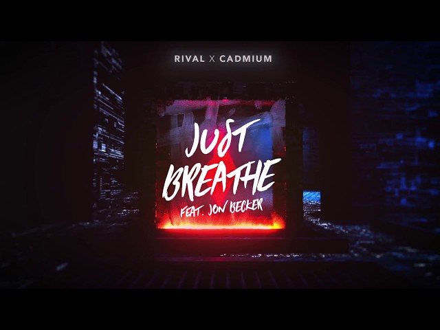 Rival x Cadmium - Just Breathe (ft. Jon Becker)