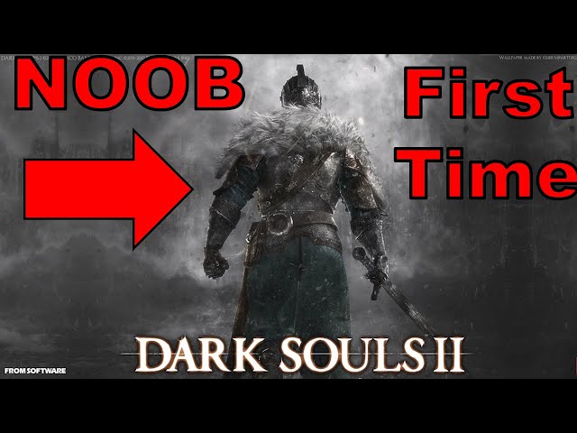 First Time Playing Dark Souls II