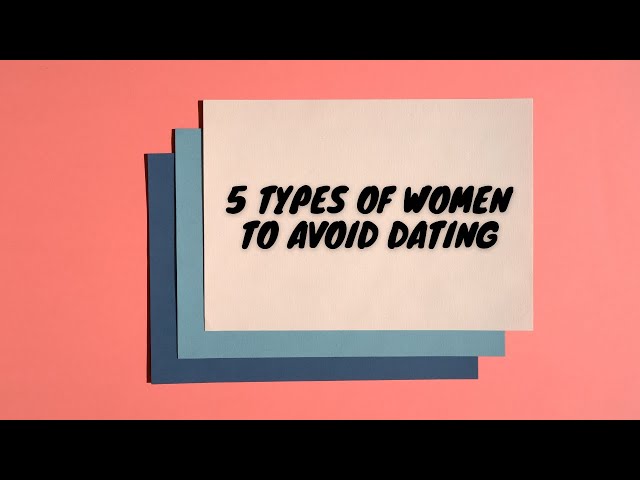 Don't Date These 5 Types of Women