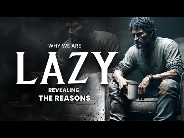 Revealing the Reasons Why We Are Lazy | Confronting Laziness