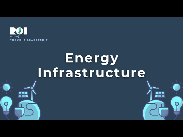 NJ Industry Leaders Discuss Energy Infrastructure | ROI-NJ Thought Leadership