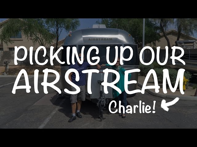 Picking Up Our Airstream - Our First Look and Moving into our Tiny Home (Charlie)