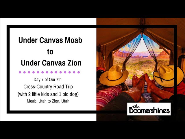Day 7 of our 7th Cross-Country Road Trip - Under Canvas Moab to Under Canvas Zion Utah Glamping