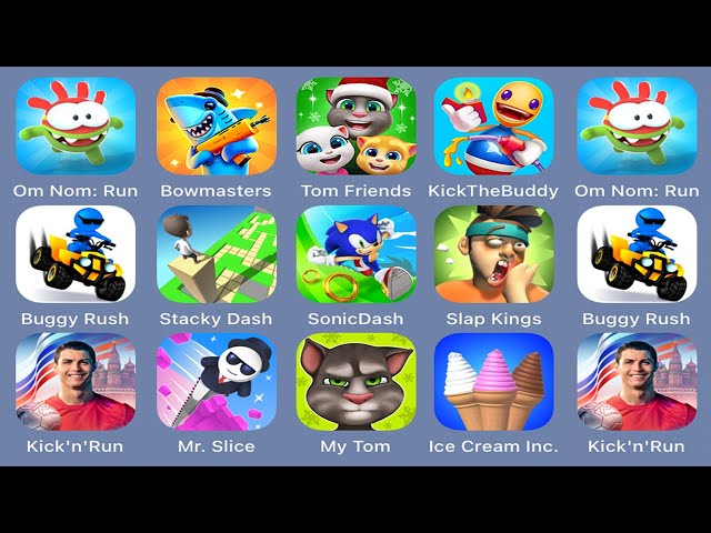 Om Nom: Run,Bowmasters,Tom Friends,Kick the Buddy,Buggy Rush,Stacky Dash,Sonic Dash