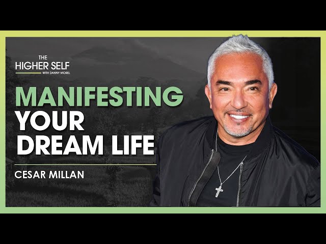 Manifesting Your Dream Life | Cesar Millan | The Higher Self #104