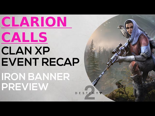 Destiny 2 - Clarion Calls - Clan Double XP Event Recap - Iron Banner Preview