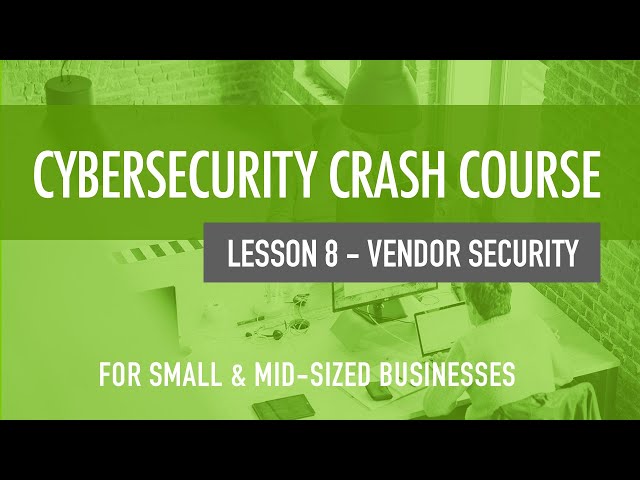 Vendor Security - Cybersecurity Crash Course For Small & MidSized Organizations (Lesson 8)