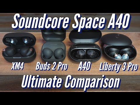 Soundcore Space A40 vs Galaxy Buds 2 Pro, Sony XM4 & Liberty 3 Pro