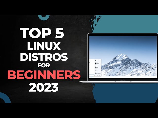 Top 5 Linux Distros for Beginners in 2023