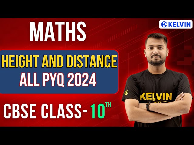 MATHS - Height & Distance All PYQ 2024 Class 10 Maths PYQ ! 2023-24 | KELVIN