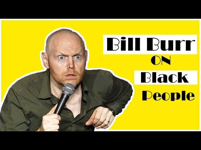 Bill Burr comedy on Black People.