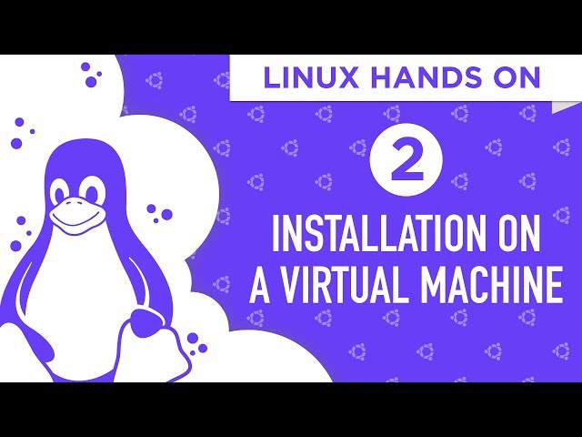 Linux Hands On: Installation On a Virtual Machine (Part 1 - Episode 2)