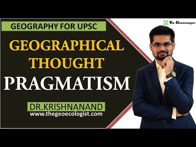 Pragmatism In Geographical Thought | Human Geography | Dr. Krishnanand