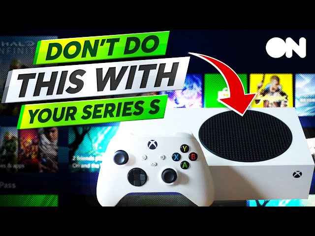 7 Mistakes You’re Making With Your Xbox Series S