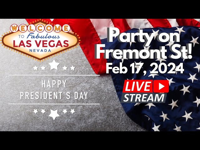 PARTY ON PRESIDENT'S DAY in LAS VEGAS Fremont Street Experience One week February 17, 2024