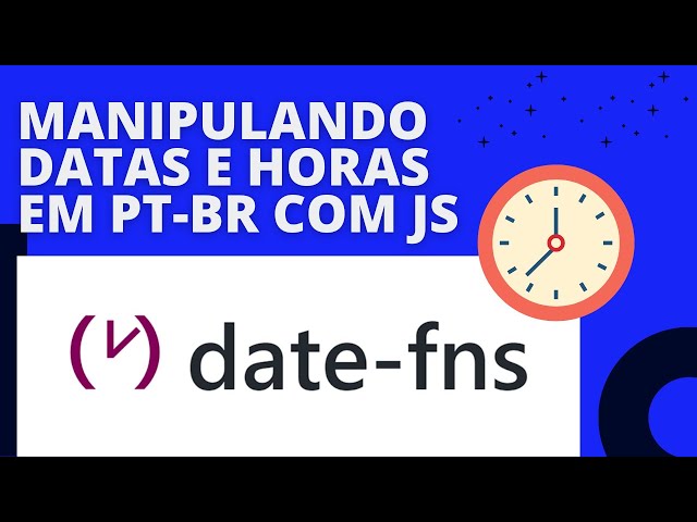 Como manipular datas e horas em PT-BR no JS/TS utilizando a biblioteca date-fns