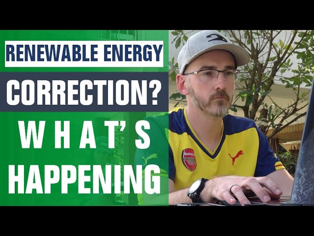 Renewable Energy Correction; What's Happening???