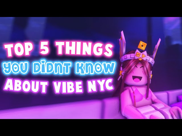 Top FIVE Things You Didn't Know about Vibe NYC
