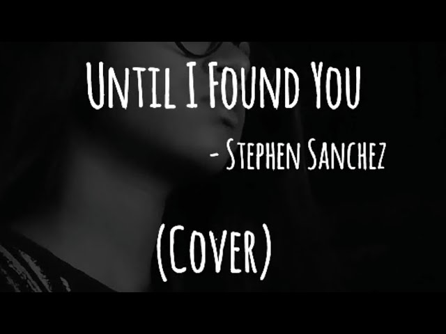 Until I Found You | Stephen Sanchez | Female Cover