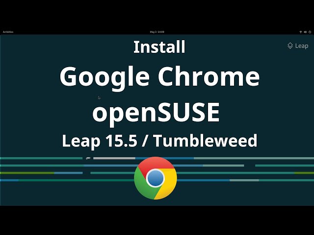 Install Google Chrome on openSUSE Leap 15.5 / 15.4 / Tumbleweed