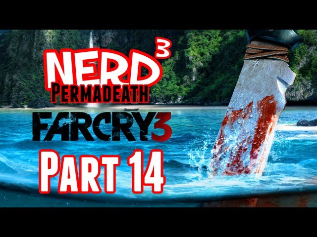 Nerd³ Permadeath - Far Cry 3 - Part 14
