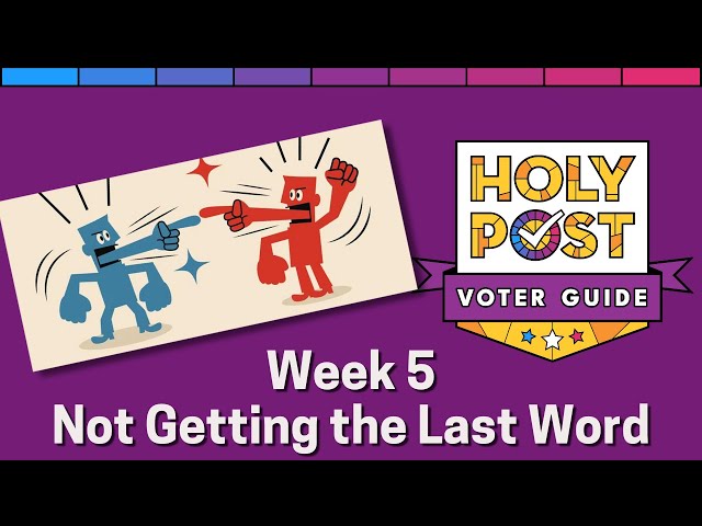 Voter Guide Week 5 - Not Getting the Last Word