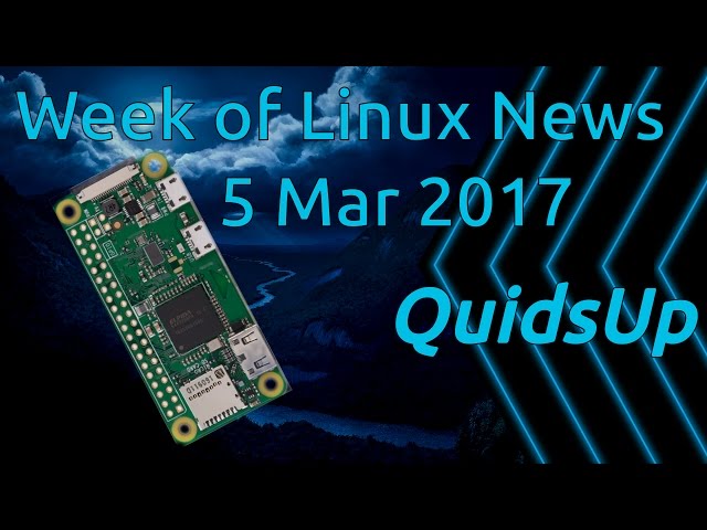 A Week Of Linux News 05 March 2017