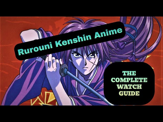 The COMPLETE Watch Guide To The Rurouni Kenshin Anime