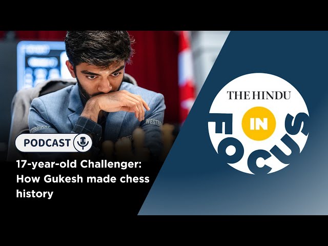 17-year-old Challenger: How Gukesh made chess history | In Focus podcast