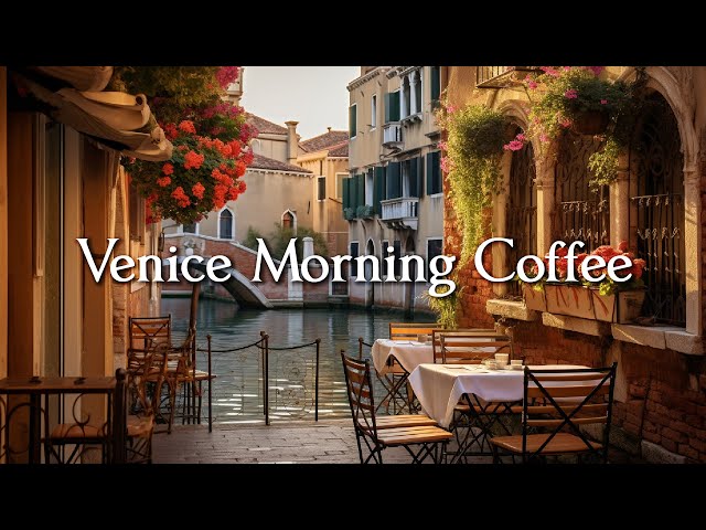 Venice Morning Coffee ☕ Relaxing Jazz Music For Relaxation ☕ Background Jazz Music For Cafe