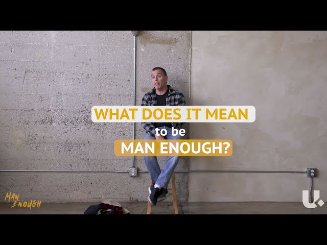 What Does It Mean To Be Man Enough? | What's Underneath Masculinity