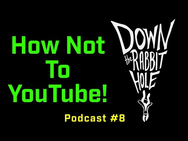 How Not to Youtube w/ Down the Rabbit Hole! (Podcast 8)