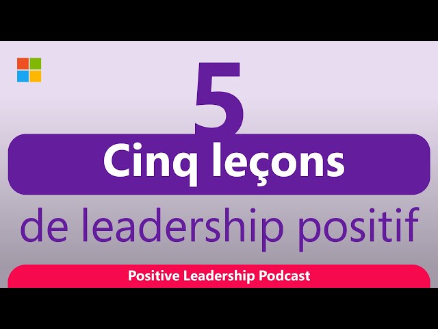 The Positive Leadership Podcast avec Jean-Philippe Courtois: Cinq leçons de leadership positif