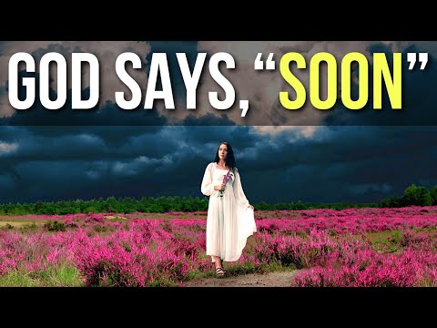 3 Signs God Is Saying, "Soon"