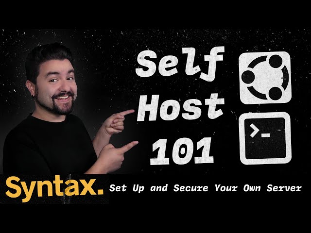 Self Host 101 - Set up and Secure Your Own Server