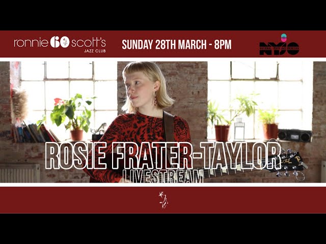 Lockdown sessions: Ronnie Scott's and NYJO present Rosie Frater-Taylor : 28/03/2021 8PM
