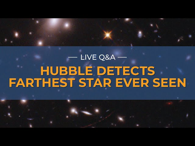 Live Q&A: Hubble Detects Farthest Star Ever Seen