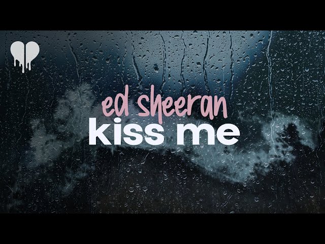 ed sheeran - kiss me (lyrics)