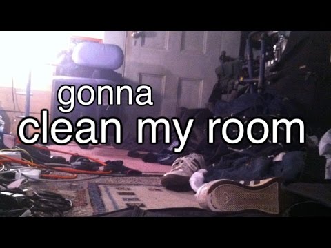 gonna clean my room