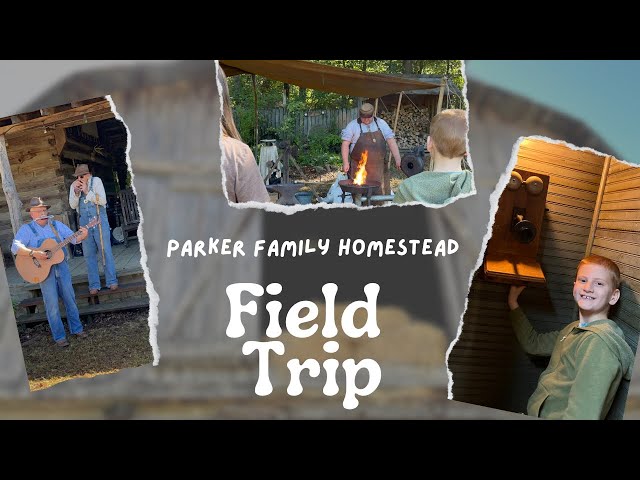 Field Trip To Harrisburg, AR | Parker Family Homestead | Homeschooling