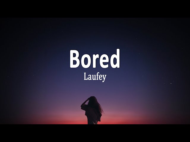 Laufey - Bored (Lyrics)