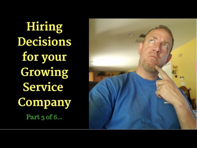 Hiring Decisions for your Growing Service Company - Hiring Series 3 of 6