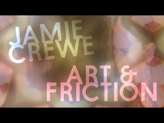 JAMIE CREWE | ART & FRICTION