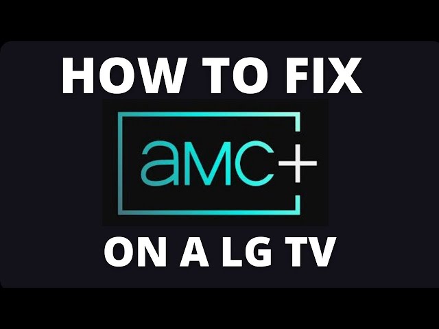 How To Fix AMC+ on a LG TV