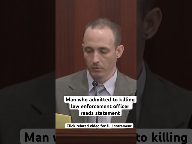 Man who admitted to killing law enforcement officer reads statement