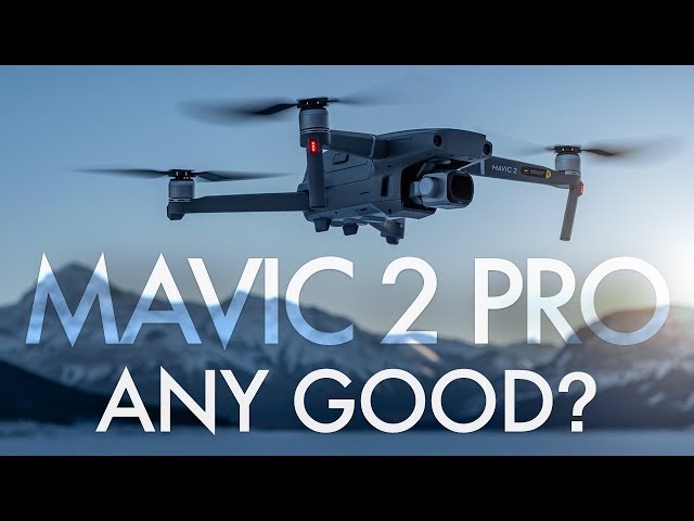 Mavic 2 Pro - Any Good?