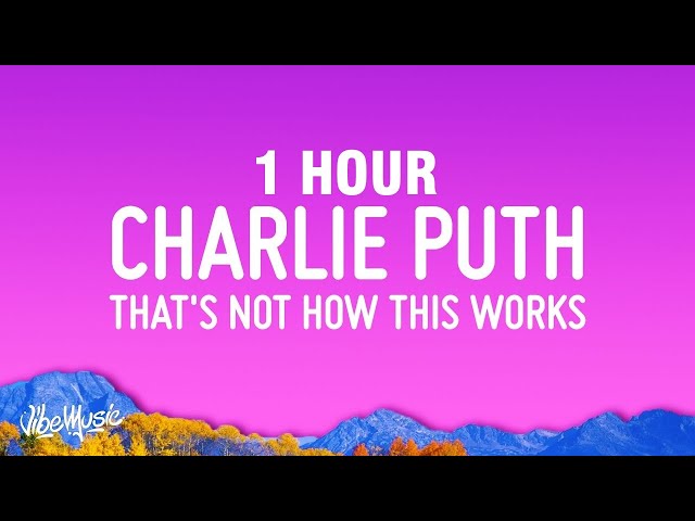 [1 HOUR] Charlie Puth - That’s Not How This Works (Lyrics) ft. Dan + Shay
