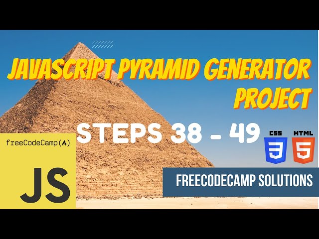 JavaScript Pyramid Generator Project: JavaScript | Steps 38-49 | FreeCodeCamp Solutions