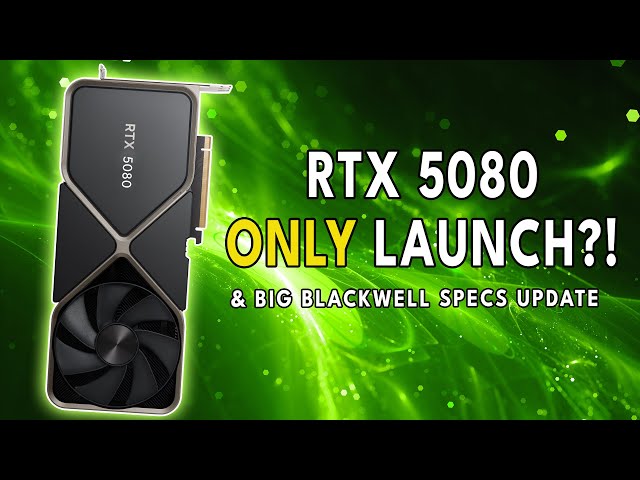 BAD NEWS! RTX 5080 ONLY At Launch & 5090 Delayed? BIG SPECS UPDATE