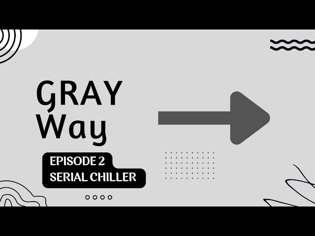 GRAY Way Episode 2 - Serial Chiller